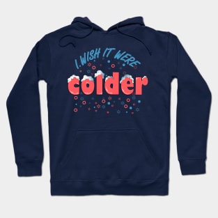 i wish it were colder Hoodie